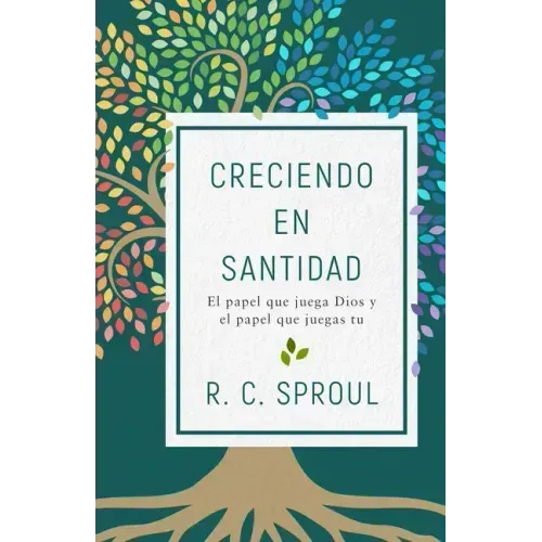Creciendo En Santidad: El Papel Que Juega Dios Y El Papel Que Juegas Tu