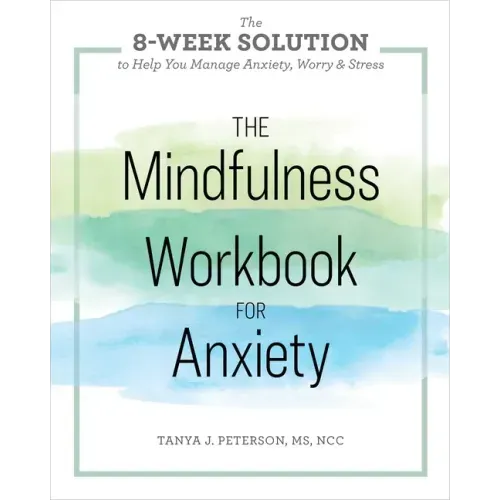 The Mindfulness Workbook for Anxiety: The 8-Week Solution to Help You Manage Anxiety, Worry & Stress