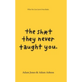 The Sh*t They Never Taught You: What You Can Learn From Books