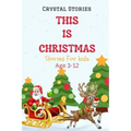 This Is Christmas: Short christmas stories for kids, Age 3-12 Christmas Collection