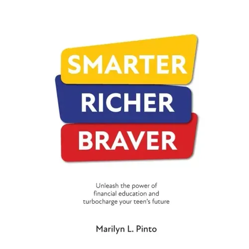 Smarter Richer Braver: Unleash the power of financial education and turbocharge your teen's future