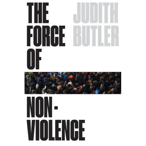 The Force of Nonviolence: An Ethico-Political Bind