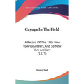 Cayuga in the Field: A Record of the 19th New York Volunteers, and 3D New York Artillery (1873)
