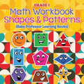 Grade 1 Math Workbook: Shapes & Patterns (Baby Professor Learning Books)