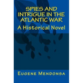Spies and Intrigue in the Atlantic War: A Historical Novel