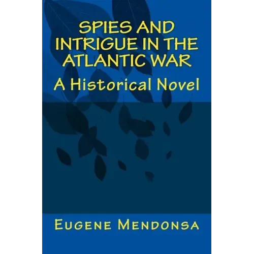 Spies and Intrigue in the Atlantic War: A Historical Novel