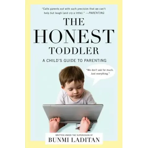 The Honest Toddler: A Child's Guide to Parenting