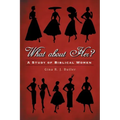 What About Her?: A Study of Biblical Women