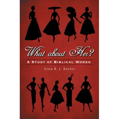 What About Her?: A Study of Biblical Women