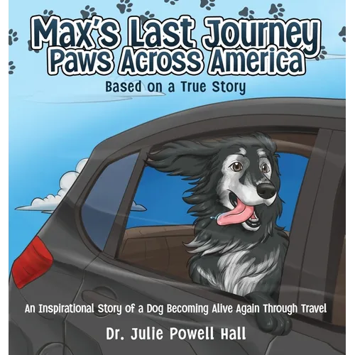 Max's Last Journey: An Inspirational Story of a Dog Becoming Alive Again Through Travel Based on a True Story