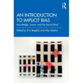 An Introduction to Implicit Bias: Knowledge, Justice, and the Social Mind