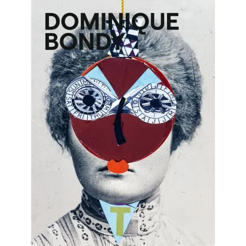 Dominique Bondy: Sur Ses Pas Revenue. Drawings, Collages, Paintings
