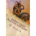 Indian Tales, Battles and Gore: As Documented In Ohio and Northern Kentucky Prior to 1833