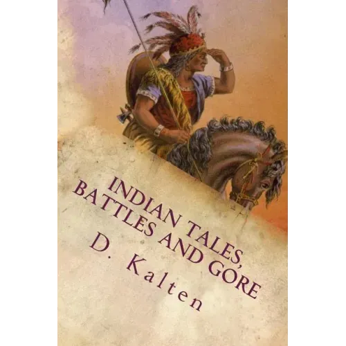 Indian Tales, Battles and Gore: As Documented In Ohio and Northern Kentucky Prior to 1833