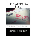 The Medusa File: Secret Crimes and Coverups of the U.S. Government