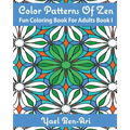 Color Patterns Of Zen: Fun Coloring Book For Adults Book 1