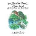 On Maudlin Pond: A Nature Journal of Observations and Illustrations