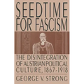 Seedtime for Fascism: Disintegration of Austrian Political Culture, 1867-1918