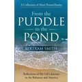 From the Puddle to the Pond: A Collection of Short Poems and Stories Reflections of My Life's Journey in the Bahamas and America
