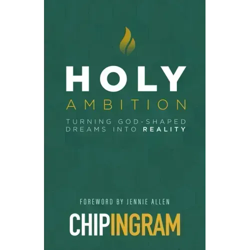 Holy Ambition: Turning God-Shaped Dreams Into Reality