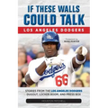If These Walls Could Talk: Los Angeles Dodgers