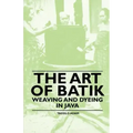 The Art of Batik - Weaving and Dyeing in Java