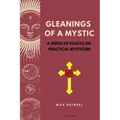 Gleanings of a Mystic: A series of essays on Practical Mysticism (Easy to Read Layout)