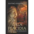Gala Placidia: Reina de los bárbaros