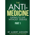 The Anti-Medicine - Eating to Live Without Disease: Part 1