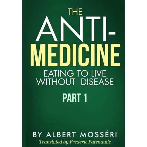 The Anti-Medicine - Eating to Live Without Disease: Part 1