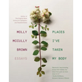 Places I've Taken My Body: Essays