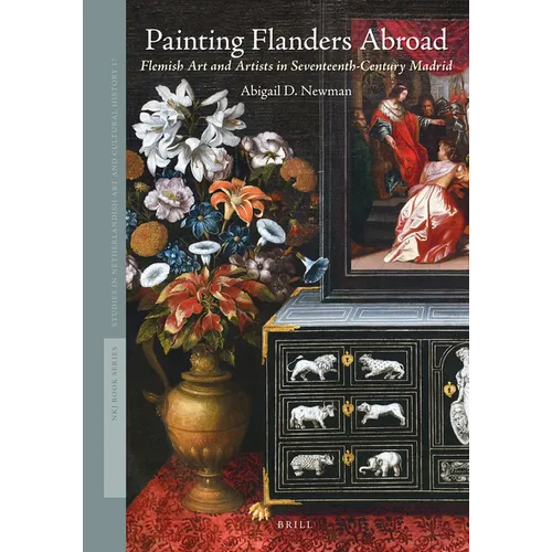 Painting Flanders Abroad: Flemish Art and Artists in Seventeenth-Century Madrid