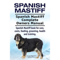 Spanish Mastiff. Spanish Mastiff Complete Owners Manual. Spanish Mastiff book for care, costs, feeding, grooming, health and training.