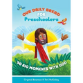 Our Daily Bread for Preschoolers: 90 Big Moments with God (Our Daily Bread for Kids) (a Children's Daily Devotional for Toddlers Ages 2-4)