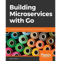 Building Microservices with Go: Develop seamless, efficient, and robust microservices with Go