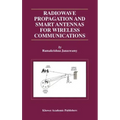 Radiowave Propagation and Smart Antennas for Wireless Communications