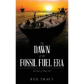The Dawn of the Fossil Fuel Era: The End of "Peak Oil"