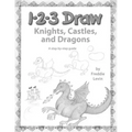 123 Draw Knights, Castles and Dragons: A step by step drawing guide for young artists
