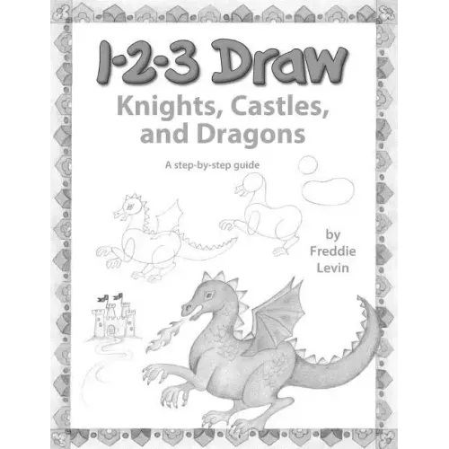 123 Draw Knights, Castles and Dragons: A step by step drawing guide for young artists