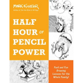 Half Hour of Pencil Power: Fast and Fun Drawing Lessons for the Whole Family!