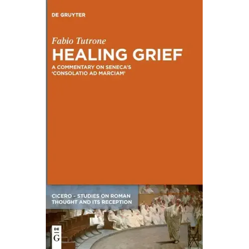 Healing Grief: A Commentary on Seneca's Consolatio Ad Marciam