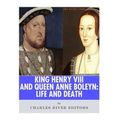 King Henry VIII & Queen Anne Boleyn: Love and Death