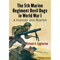 The 5th Marine Regiment Devil Dogs in World War I: A History and Roster