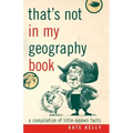 That's Not in My Geography Book: A Compilation of Little-Known Facts