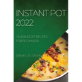 Instant Pot 2022: On a Budget Recipes for Beginners