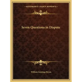 Seven Questions in Dispute