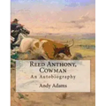 Reed Anthony, Cowman By: Andy Adams: An Autobiography - Adams breathes life into the story of a Texas cowboy who becomes a wealthy and influent