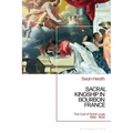 Sacral Kingship in Bourbon France: The Cult of Saint Louis, 1589 - 1830
