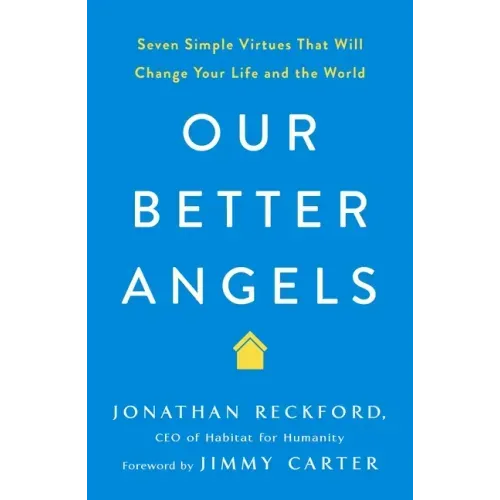 Our Better Angels: Seven Simple Virtues That Will Change Your Life and the World