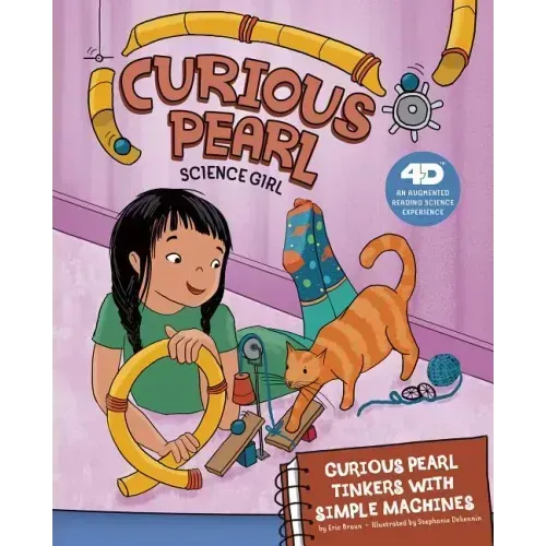 Curious Pearl Tinkers with Simple Machines: 4D an Augmented Reading Science Experience